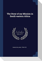 The Story of my Mission in South-eastern Africa