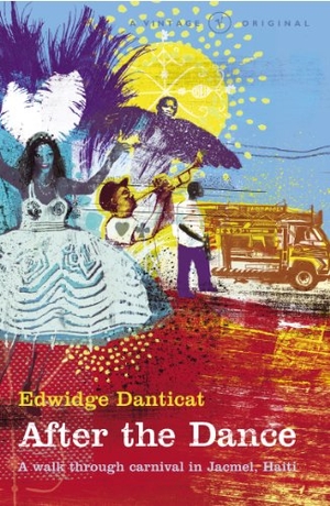 Danticat, Edwidge. After The Dance. Vintage, 2016.