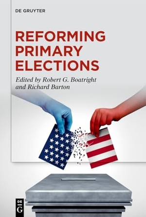Boatright, Robert G. / Richard Barton (Hrsg.). Reforming Primary Elections - Voters, Campaigns, and the Future of Congressional Politics. Walter de Gruyter, 2026.