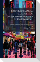 Nouveau Manuel Complet Du Marchand Papetier Et Du RÃ(c)gleur...