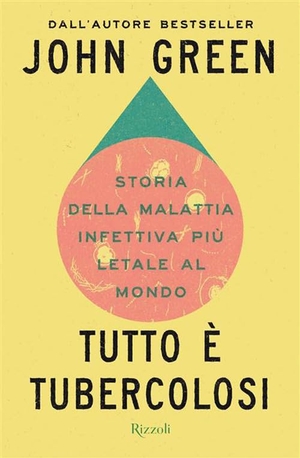 Green, John. Tutto è tubercolosi. Storia della malattia infettiva più letale al mondo. Rizzoli, 2026.