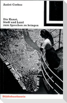 Die Kunst, Stadt und Land zum Sprechen zu bringen