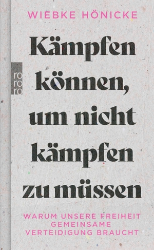 Hönicke, Wiebke. Kämpfen können, um nicht kämpfen zu müssen - Warum unsere Freiheit gemeinsame Verteidigung braucht. Rowohlt Taschenbuch, 2026.