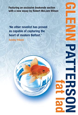 Patterson, Glenn. Fat Lad - A Classic Belfast Novel by One of the Best Contemporary Irish Writers. Colourpoint Books, 2008.