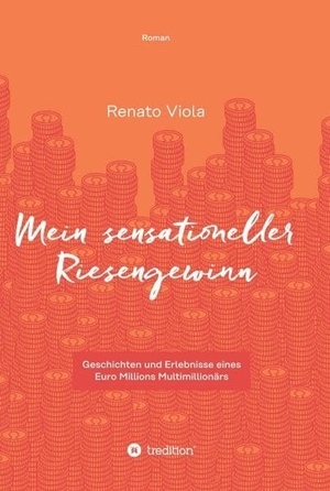 Viola, Renato. Mein sensationeller Riesengewinn - Geschichten und Erlebnisse eines Euro Millions Multimillionärs. tredition, 2017.