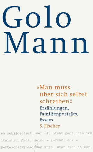 Mann, Golo. "Man muss über sich selbst schreiben" - Erzählungen, Familienporträts, Essays. FISCHER, S., 2009.