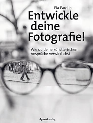 Parolin, Pia. Entwickle deine Fotografie! - Wie du deine künstlerischen Ansprüche verwirklichst. dpunkt.Verlag, 2021.