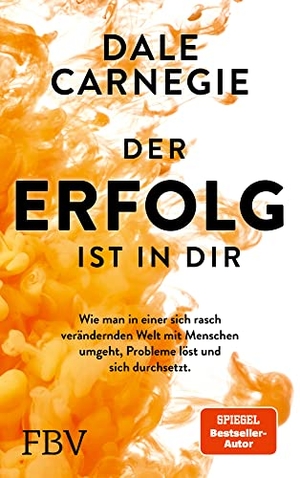 Carnegie, Dale. Der Erfolg ist in dir - Wie man in einer sich rasch verändernden Welt mit Menschen umgeht, Probleme löst und sich durchsetzt. Finanzbuch Verlag, 2023.