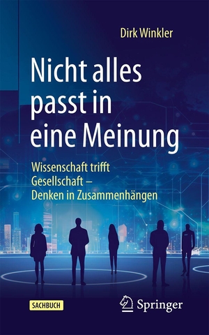 Winkler, Dirk. Nicht alles passt in eine Meinung - Wissenschaft trifft Gesellschaft - Denken in Zusammenhängen. Springer-Verlag GmbH, 2026.