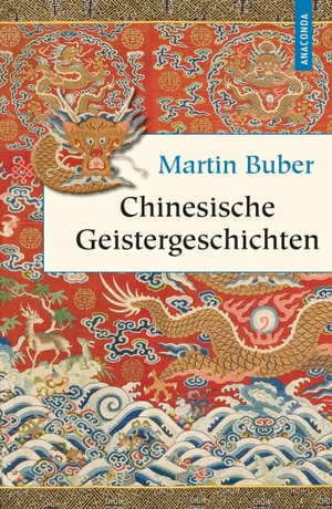 Buber, Martin. Chinesische Geistergeschichten - Chinesische Geister- und Liebesgeschichten. Anaconda Verlag, 2015.