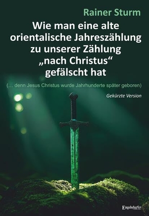 Sturm, Rainer. Wie man eine alte orientalische Jahreszählung zu unserer Zählung "nach Christus" gefälscht hat - (... denn Jesus Christus wurde Jahrhunderte später geboren). Gekürzte Version. Engelsdorfer Verlag, 2026.