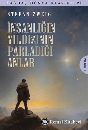 Zweig, Stefan. Insanligin Yildizinin Parladigi Anlar. Remzi Kitabevi, 2024.