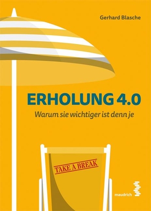 Blasche, Gerhard. Erholung 4.0 - Warum sie wichtiger ist denn je. Maudrich Verlag, 2020.