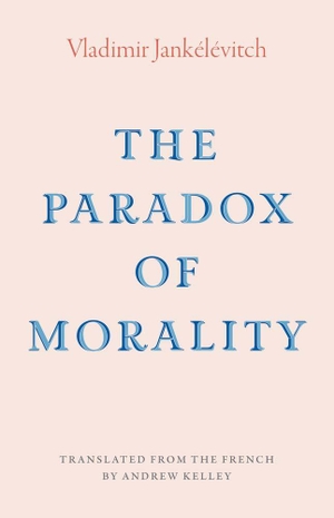 Jankelevitch, Vladimir. The Paradox of Morality. Yale University Press, 2025.