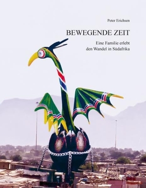 Erichsen, Peter. Bewegende Zeit - Eine Familie erlebt den Wandel in Südafrika. BoD - Books on Demand, 2015.