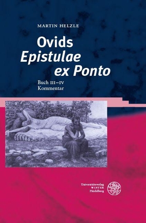 Helzle, Martin. Ovids 'Epistulae ex Ponto' - Buch III-IV. Kommentar. Aus dem Nachlaß herausgegeben von Wilfried Lingenberg. Universitätsverlag Winter, 2026.