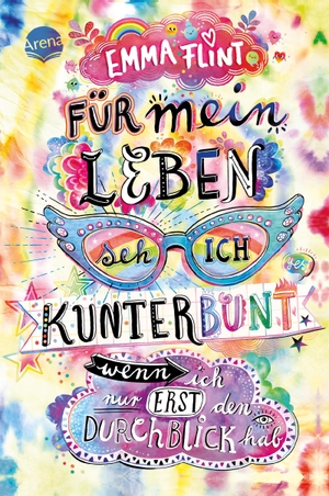 Flint, Emma. Für mein Leben seh ich kunterbunt (wenn ich nur erst den Durchblick hab) - Humorvoller Roman für alle ab 10. Arena Verlag GmbH, 2021.