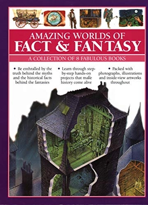 Taylor, Barbara / Macdonald, Fiona et al. Amazing Worlds of Fact & Fantasy: A Collection of 8 Fabulous Books - Be enthralled by the truth behind the myths and the historical facts behind the fantasies; learn through step-by-step hands-on projects that make history come alive; fabulous photographs, illustrations and inside-view artworks throughout. Anness Publishing, 2018.