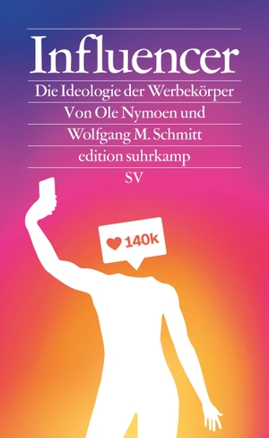 Nymoen, Ole / Wolfgang M. Schmitt. Influencer - Die Ideologie der Werbekörper. Suhrkamp Verlag AG, 2021.