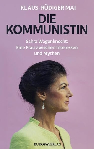 Mai, Klaus-Rüdiger. Die Kommunistin - Sahra Wagenknecht: Eine Frau zwischen Interessen und Mythen. Europa Verlag GmbH, 2024.