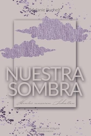 Buchelt, Melanie. Nuestra Sombra - Hinter unseren Schatten - Gefühlvolle NA Romance über Neuanfänge unter der Sonne Spaniens. Dunkelstern Verlag, 2026.