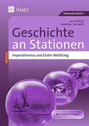 Gellner, Lars / Matthias Gerhardt. Imperialismus und Erster Weltkrieg an Stationen - Übungsmaterial zu den Kernthemen des Lehrplans (5. bis 10. Klasse). Auer Verlag i.d.AAP LW, 2014.