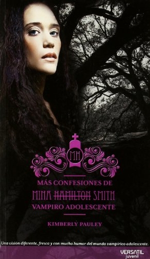 Hernández Chambers, Daniel / Kimberly Pauley. Más confesiones de Mina Hamilton Smith (vampiro adolescente). Ediciones Versátil, S.L., 2010.