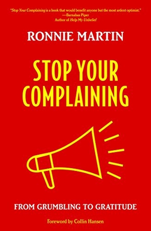 Martin, Ronnie. Stop Your Complaining. CLC Publications, 2015.
