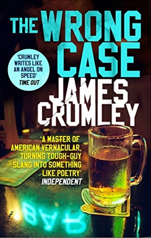 Crumley, James. The Wrong Case. Transworld Publishers Ltd, 2016.