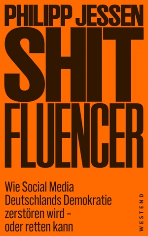 Jessen, Philipp. Shitfluencer - Wie Social Media Deutschlands Demokratie zerstören wird - oder retten kann. Westend, 2026.