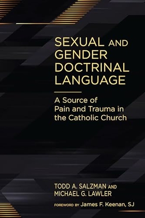Salzman, Todd A / Michael G Lawler. Sexual and Gender Doctrinal Language - A Source of Pain and Trauma in the Catholic Church. Paulist Press, 2025.