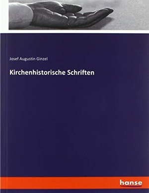 Ginzel, Josef Augustin. Kirchenhistorische Schriften. hansebooks, 2019.