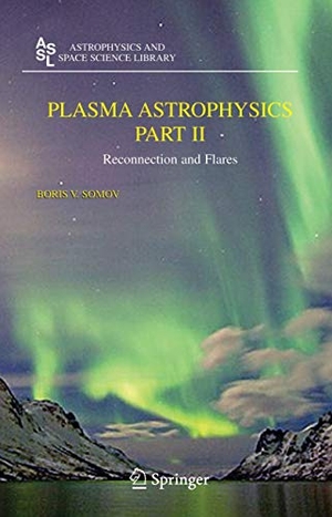 Somov, Boris V.. Plasma Astrophysics, Part II - Reconnection and Flares. Springer New York, 2010.
