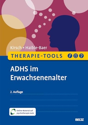 Kirsch, Peter / Nina Haible-Baer. Therapie-Tools ADHS im Erwachsenenalter - Mit E-Book inside und Arbeitsmaterial. Psychologie Verlagsunion, 2024.