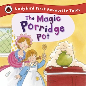 Macdonald, Alan. The Magic Porridge Pot: Ladybird First Favourite Tales. Penguin Random House Children's UK, 2012.