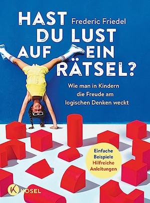Friedel, Frederic. Hast du Lust auf ein Rätsel? - Wie man in Kindern die Freude am logischen Denken weckt - Einfache Beispiele. Hilfreiche Anleitungen - Für Kinder von sechs bis zehn - Mit einem Vorwort von Christian Hesse. Kösel-Verlag, 2023.