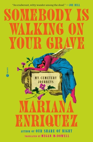 Enriquez, Mariana. Somebody Is Walking on Your Grave - My Cemetery Journeys. Random House Publishing Group, 2026.