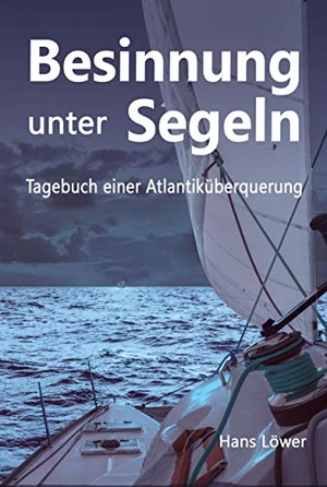 Löwer, Hans. Besinnung unter Segeln - Tagebuch einer Atlantiküberquerung. NOVA MD, 2018.