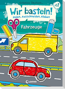 Wir basteln! - Malen, Ausschneiden, Kleben - Fahrzeuge
