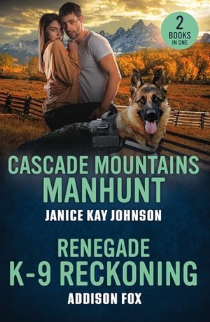 Fox, Addison / Janice Kay Johnson. Cascade Mountains Manhunt / Renegade K-9 Reckoning - Cascade Mountains Manhunt / Renegade K-9 Reckoning (Wyoming Warriors). HarperCollins Publishers, 2026.