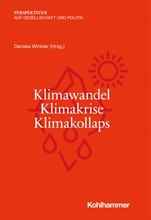Winkler, Daniela (Hrsg.). Klimawandel - Klimakrise - Klimakollaps. Kohlhammer W., 2021.