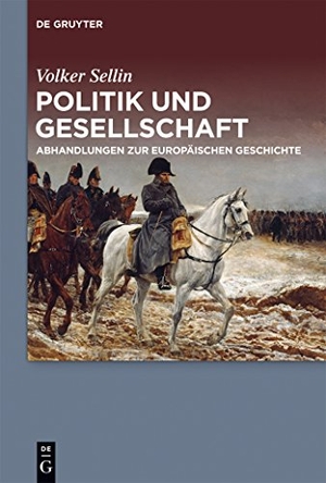 Sellin, Volker. Politik und Gesellschaft - Abhandlungen zur europäischen Geschichte. De Gruyter Oldenbourg, 2014.