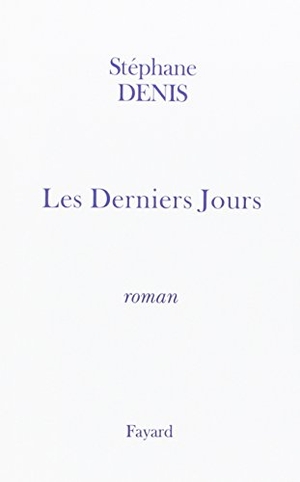 Denis-S. Les Derniers Jours. Fayard-France, 2022.