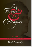 For Friends and Colleagues