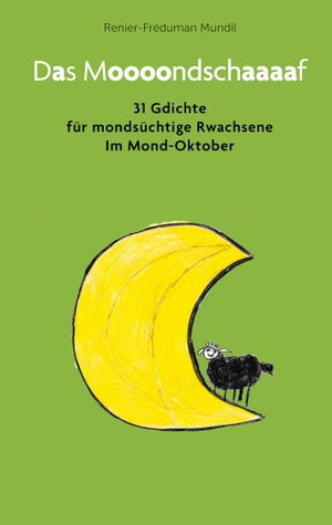 Mundil, Renier-Fréduman. Das Moooondschaaaaf - 31 Gdichte für mondsüchtige Rwachsene im Oktober. Books on Demand, 2023.
