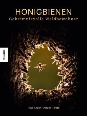 Arndt, Ingo / Jürgen Tautz. Honigbienen - geheimnisvolle Waldbewohner. Knesebeck Von Dem GmbH, 2020.
