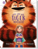 Lass uns den Tiger wecken!