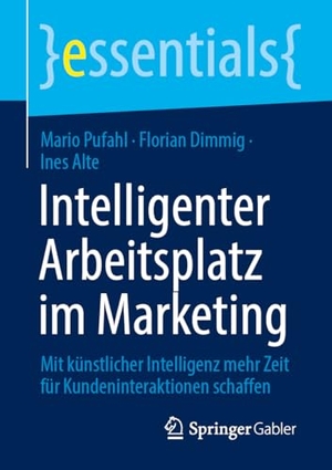 Pufahl, Mario / Dimmig, Florian et al. Intelligenter Arbeitsplatz im Marketing - Mit künstlicher Intelligenz mehr Zeit für Kundeninteraktionen schaffen. Springer Spektrum, 2026.