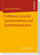 Profitrainer zwischen Sportjournalismus und Sportkommunikation