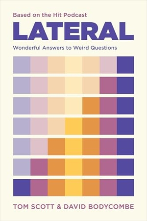 Scott, Tom / David J Bodycombe. Lateral - Based on the Hit Podcast - Wonderful Answers to Weird Questions. Union Square & Co., 2024.